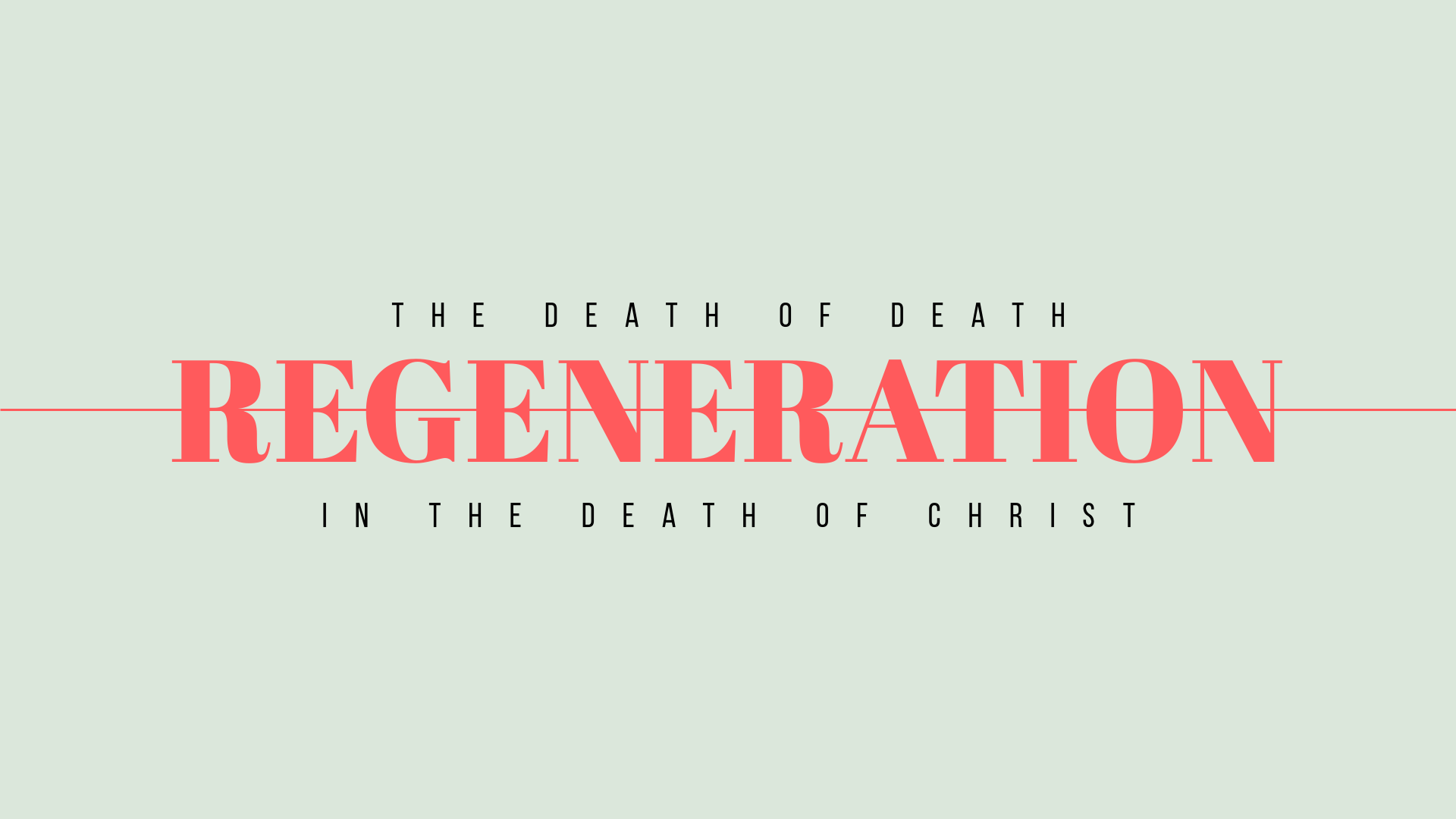 Regeneration and the Death of Death in the Death of Christ